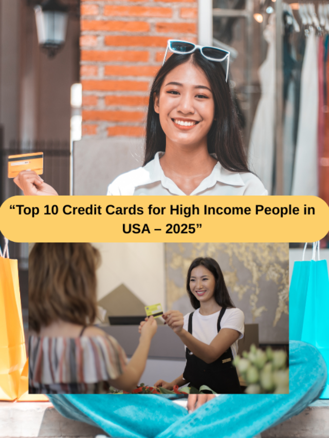 Top 10 Credit Cards for High Income People in USA – 2025 Edition