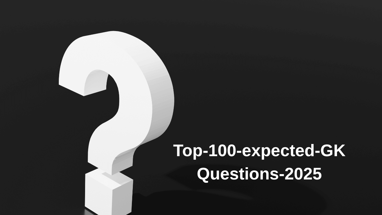Top 100 Most Expected GK Questions – 2025